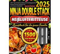 Ninja Double Stack Heißluftfritteuse Rezeptbuch für die ganze Familie: 1500 Tage Kinderfreundliche und Familiengerechte Rezepte, Airfryer Kochbuch für gemeinsame Mahlzeiten