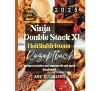 Ninja Double Stack XL Heißluftfritteuse Rezeptbuch 2025: Leckere Gerichte mit weniger Öl und mehr Geschmack