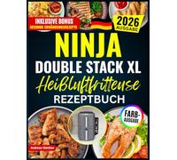 Ninja Double Stack XL Heißluftfritteuse Rezeptbuch: FARBAUSGABE|Einfache, Köstliche und Gesunde Rezepte für Alltägliches Kochen und die ganze Familie