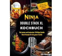Ninja Double Stack XL Kochbuch: Die besten und leckersten 150 Ninja Double Stack Rezepte für die ganze Familie. Inklusive Tipps und Tricks sowie Farbfotos