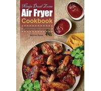 Ninja Dual Zone Air Fryer Cookbook: Easy and Delicious Recipes for Healthier Fried Favorites.