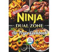 Ninja Dual Zone Air Fryer Cookbook: Quick & Easy Recipes for Beginners and Advanced Users | Healthy Meals, Crispy Fried Foods, Roasting, Baking & Dehydrating Guide