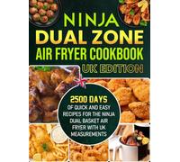 Ninja Dual Zone Air Fryer Cookbook UK Edition: 2500 Days of Quick and Easy Recipes for the Ninja Dual Basket Air Fryer with UK Measurements