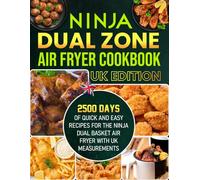 Ninja Dual Zone Air Fryer Cookbook UK Edition: 2500 Days of Quick and Easy Recipes for the Ninja Dual Basket Air Fryer with UK Measurements