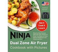 Ninja Dual Zone Air Fryer Cookbook with Pictures: Step-by-Step Recipes with Full-Color Photos to Cook Two Meals at Once, Ideal for Beginners and Visual Learners