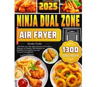 Ninja Dual Zone Air Fryer Recettes Faciles: 1300 Plats pour des Repas Express et Nutritifs à Déguster en Famille | Des Recettes qui Réveillent Vos Papilles avec des Textures Croustillantes