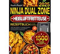 Ninja Dual Zone Heißluftfritteuse Rezeptbuch für jede Gelegenheit: 1500 Tage Kreative & Vielseitige Rezepte | Airfryer Kochbuch für jede Mahlzeit, von Frühstück bis Abendessen