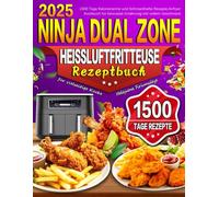 Ninja Dual Zone Heißluftfritteuse Rezeptbuch für vielseitige Küche: 1500 Tage Kalorienarme und Schmackhafte Rezepte, Airfryer Kochbuch für bewusste Ernährung mit vollem Geschmack
