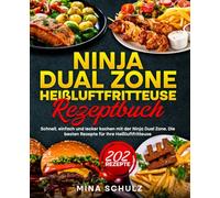 Ninja Dual Zone Heißluftfritteuse Rezeptbuch: Schnell, einfach und lecker kochen mit der Ninja Dual Zone. Die besten Rezepte für Ihre Heißluftfritteuse.