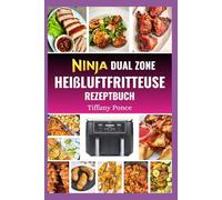 NINJA DUAL ZONE HEIßLUFTFRITTEUSE REZEPTBUCH: Schnelle, leckere, fettarme, kalorienarme und proteinreiche Diätrezepte und Ernährungsplan für optimale Gesundheit
