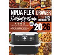 Ninja FlexDrawer Heißluftfritteuse Rezeptbuch 2026: Einfache und köstliche Rezepte für gesunde, knusprige Gerichte - Perfekt für Familien & alle, die Zeit in der Küche sparen wollen!