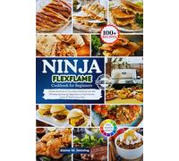 Ninja Flexflame Cookbook for Beginners: Unlock the Power of Your Ninja Flexflame with 100+ Effortless Recipes for Beginners to Cook Smarter, Faster & Tastier Every Day!