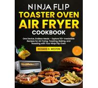 Ninja Flip Toaster Oven Air Fryer Cookbook: One Device, Endless Meals - Explore 110+ Irresistible Recipes for Air Frying, Toasting, Baking, and Roasting with Your Ninja Flip Oven