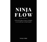 Ninja Flow: El Dao de la plata, el amor y la alegría en un mundo que no deja de gritar