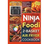 Ninja Foodi 2-Basket Air Fryer Cookbook: Healthy, Flavor-Packed Recipes for Air Frying, Roasting, and More for Busy People