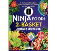 Ninja Foodi 2- Basket Air Fryer Cookbook: The Effortless Quick And Easy Delicious Kitchen-Tested Recipes To Air Fry, Dehydrate, Roast, Bake, Reheat And More