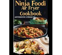 Ninja Foodi Air Fryer Cookbook: The Ultimate Ninja Foodi Air Fryer Guide Meal Plans & Tasty Recipes for Every Occasion