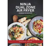 Ninja Foodi Dual Zone Air Fryer Cookbook for Beginners: Quick, Crispy & Foolproof Recipes for Everyday Meals - Standard Color Edition
