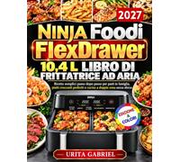 Ninja Foodi FlexDrawer 10.4 L Libro di Frittatrice ad Aria: Ricette semplici passo dopo passo per pasti in famiglia, piatti croccanti preferiti e cucina a doppia zona senza sforzo