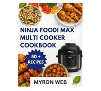NINJA FOODI MAX MULTI COOKER COOKBOOK: Easy everyday recipes with step by step guidance for flavorful meals in minutes