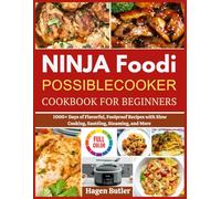 NINJA FOODI POSSIBLECOOKER COOKBOOK FOR BEGINNERS: 1000+ Days of Flavorful, Foolproof Recipes with Slow Cooking, Sautéing, Steaming, and More