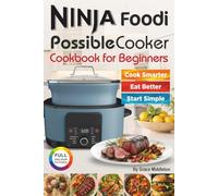 Ninja Foodi PossibleCooker Cookbook for Beginners: Simple One-Pot Multi-Cooker Recipes for Slow Cooking, Easy Dinners, Breakfasts, Soups, Stews, Pasta, Rice, Vegetables, Breads & Family Meals.
