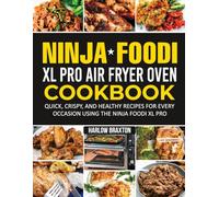 Ninja Foodi Xl Pro Air Fryer Oven Cookbook: Quick, Crispy, and Healthy Recipes for Every Occasion Using the Ninja Foodi XL Pro.
