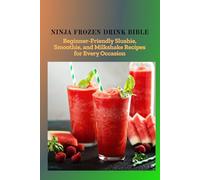 NINJA FROZEN DRINK BIBLE: Beginner-Friendly Slushie, Smoothie, and Milkshake Recipes for Every Occasion