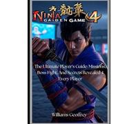 NINJA GAIDEN 4 GAME GUIDE: The Ultimate Player’s Guide: Missions, Boss Fights, and Secrets Revealed 4 EVERY PLAYER