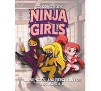 Ninja Girls Coloring Book: Brave, Cool, and Fierce Fun for Kids Ages 4-8: 40+ action-packed coloring pages of confident girl ninjas in bold poses, ... for empowering creative kids!