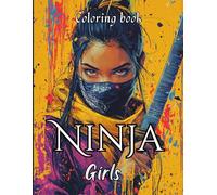 Ninja Girls Coloring Book for Adults.: Fearless Ninja Girls Ready for Action. Mindful Coloring and Stress Relief.