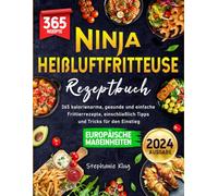 Ninja Heißluftfritteuse Rezeptbuch 2024: 365 kalorienarme, gesunde und einfache Frittierrezepte, einschließlich Tipps und Tricks für den Einstieg
