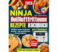 Ninja Heißluftfritteuse Rezepte Kochbuch für Einsteiger: Einfach, lecker & gesund kochen mit Extra-Kinderkapitel, praktischem Rezeptregister und brillanten Vollfarbfotos für die ganze Familie