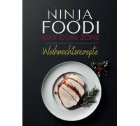 Ninja Heißluftfritteuse Weihnachts-Rezeptbuch -Festtagsrezepte neu interpretiert: 45 traditionelle deutsche Rezepte für die Ninja Foodi MAX Dual Zone ... Braten bis zu weihnachtlichem Gebäck