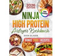 Ninja High Protein Airfryer Kochbuch: Deine besten Heißluftfritteuse High Protein Rezepte für maximale Erfolge beim Abnehmen und im Training