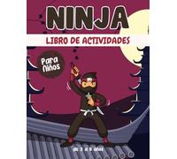 Ninja Libro de actividades para niños de 3 a 8 años: Un divertido y educativo libro sobre Ninja : laberintos, dibujo, conteo, punto por punto ¡y mucho más!