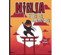 Ninja Livre de Coloriage pour Enfants: Cahier de coloriage pour les garçons et les filles | Carnet amusant pour les enfants à la maison | Jolis ... | Cadeau sympa pour Noël | Grand format