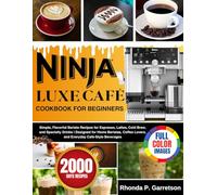 Ninja Luxe Cafe Cookbook For Beginners: Simple, Flavorful Barista Recipes for Espresso, Lattes, Cold Brew, and Specialty Drinks | Designed for Home ... Lovers, and Everyday Café-Style Beverages