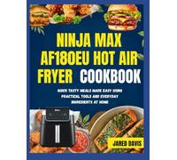 NINJA MAX AF180EU HOT AIR FRYER COOKBOOK: Quick ,tasty meals made easy using practical tools and everyday ingredients at home