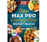 Ninja MAX PRO Heißluftfritteuse Rezeptbuch: Mit vielen leckeren und einfachen Ninja Airfryer Rezepten | ideal für Familien | Inkl. Saucen & Bonus