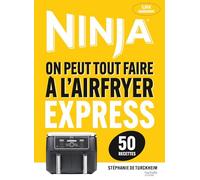 Ninja, on peut tout faire à l'Airfryer express: 50 recettes