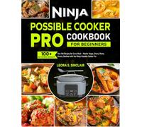 Ninja Possible Cooker Pro Cookbook for Beginners: 100+ Easy, Delicious, and Healthy One-Pot Recipes for Every Meal - Master Soups, Stews, Meats, Grains, Seafood with Your Ninja Possible Cooker Pro