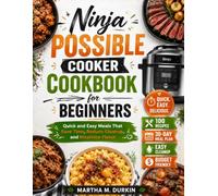 Ninja POSSIBLECOOKER Cookbook for Beginners.: Quick and Easy Meals That Save Time, Reduce Cleanup, and Maximize Flavor.