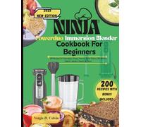 Ninja Powerduo immersion blender cookbook: 200 Recipes for Smoothies, Soups, Sauces, Baby Purees, Breakfasts, Quick Lunches, Snacks & More