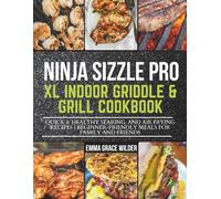 NINJA SIZZLE PRO XL INDOOR GRIDDLE & GRILL COOKBOOK: Quick & Healthy Searing, and Air Frying Recipes | Beginner-Friendly Meals for Family and Friends
