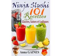 Ninja Slushi - 101 recettes glacées, saines et ludiques: Livre de recettes pour Ninja Slushie