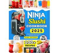 Ninja Slushi Cookbook 2025: Simple and Easy Frozen Drink Recipes Including Full Color Images