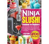 Ninja Slushi Cookbook for Beginners: 200 Quick Frozen Drink Recipes to Blend Smooth, Flavorful Slushies for Parties, Study Sessions, or Late-Night Treats, Bringing Café Fun Straight to Your Kitchen