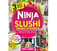 Ninja Slushi Cookbook for Beginners: Create Icy Frozen Treats with Delicious Recipes for Fruity Slushies, Creamy Milkshakes, Exotic Elixirs, Adult-Only Slushie Drinks and Customizable Blends