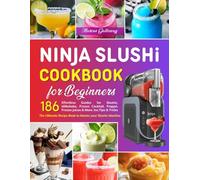 Ninja SLUSHi Cookbook for Beginners: The Ultimate Recipe Book to Master your Slushie Machine: 186 Effortless Guides for Slushie, Milkshake, Frozen ... Frozen juices & More. Inc.Tips & Tricks